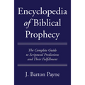 Encyclopedia of Biblical Prophecy: The Complete Guide to Scriptural Predictions and Their Fulfillment - Hardcover