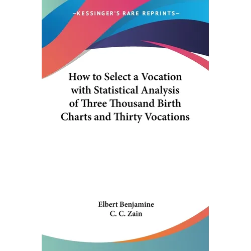 How to Select a Vocation with Statistical Analysis of Three Thousand Birth Charts and Thirty Vocations - Paperback