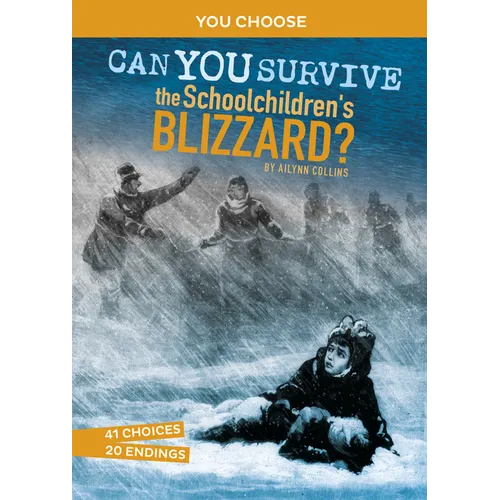 Can You Survive the Schoolchildren's Blizzard?: An Interactive History Adventure - Paperback