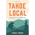 Tahoe Local: Lessons from the High Life - Paperback