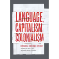 Language, Capitalism, Colonialism: Toward a Critical History - Paperback