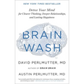 Brain Wash: Detox Your Mind for Clearer Thinking, Deeper Relationships, and Lasting Happiness - Hardcover