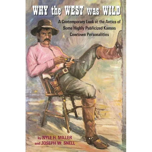 Why the West Was Wild: A Contemporary Look at the Antics of Some Highly Publicized Kansas Cowtown Personalities - Leather