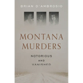 Montana Murders: Notorious and Vanished - Paperback