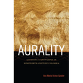 Aurality: Listening and Knowledge in Nineteenth-Century Colombia - Paperback