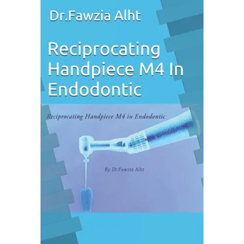 Reciprocating Handpiece M4 In Endodontic: Endodontic book - Paperback