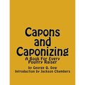 Capons and Caponizing: A Book For Every Poultry Raiser - Paperback