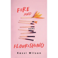 Fire and Flourishing: Poems - Paperback