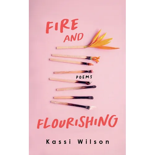 Fire and Flourishing: Poems - Paperback