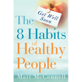 Get Well Soon, The 8 Habits of Healthy People - Paperback