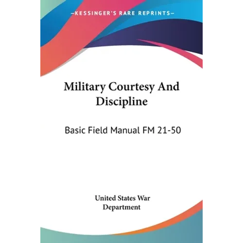 Military Courtesy And Discipline: Basic Field Manual FM 21-50 - Paperback
