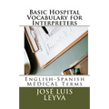 Basic Hospital Vocabulary for Interpreters: English-Spanish Medical Terms - Paperback