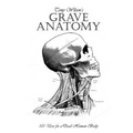 Grave Anatomy: 101 Uses for a Dead Human Body - Paperback