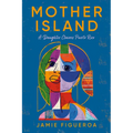 Mother Island: A Daughter Claims Puerto Rico - Hardcover