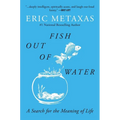 Fish Out of Water: A Search for the Meaning of Life - Paperback