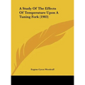 A Study Of The Effects Of Temperature Upon A Tuning Fork (1903) - Hardcover