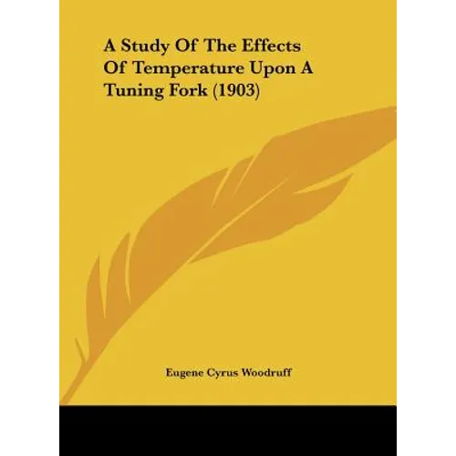 A Study Of The Effects Of Temperature Upon A Tuning Fork (1903) - Hardcover