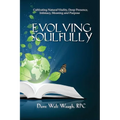 Evolving Soulfully: Cultivating Natural Vitality, Deep Presence, Intimacy, Meaning and Purpose - Paperback