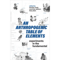 An Anthropogenic Table of Elements: Experiments in the Fundamental - Paperback