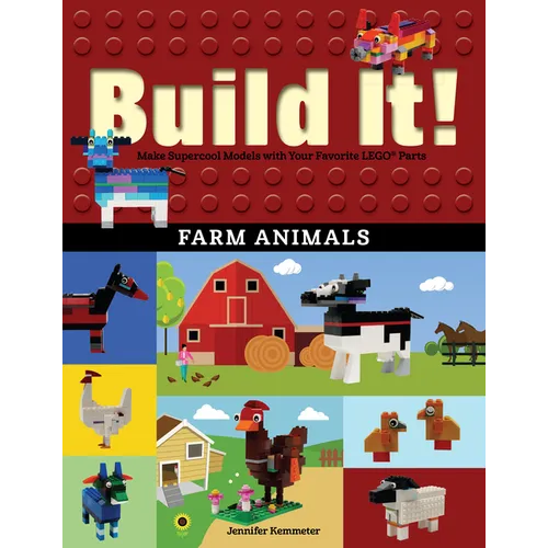 Build It! Farm Animals: Make Supercool Models with Your Favorite Lego(r) Parts - Hardcover
