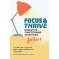 Focus and Thrive: Executive Functioning Strategies for Teens: Tools to Get Organized, Plan Ahead, and Achieve Your Goals - Paperback