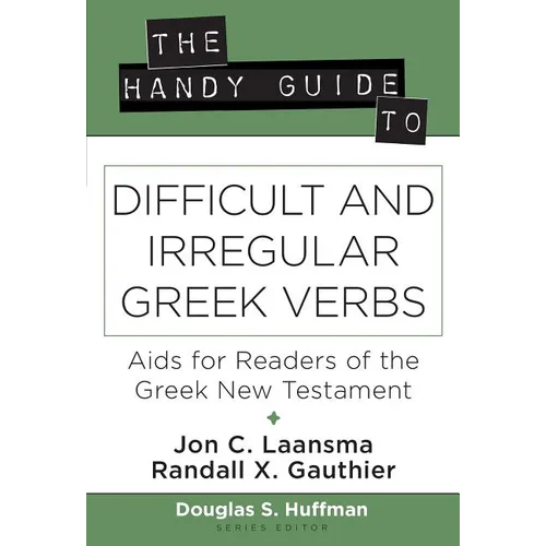 The Handy Guide to Difficult and Irregular Greek Verbs: AIDS for Readers of the Greek New Testament - Paperback