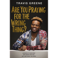 Are You Praying for the Wrong Thing?: Learning to Ask What God Wants for You, Not Just What You Want - Hardcover