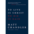 To Live Is Christ to Die Is Gain - Paperback