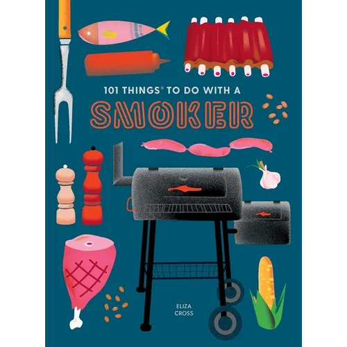 101 Things to Do with a Smoker - Paperback