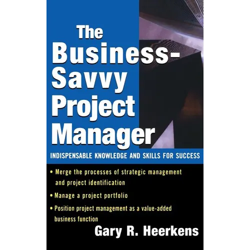 The Business Savvy Project Manager: Indispensable Knowledge and Skills for Success - Hardcover