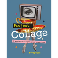 Project Collage: 50 Projects to Spark Your Creativity - Paperback