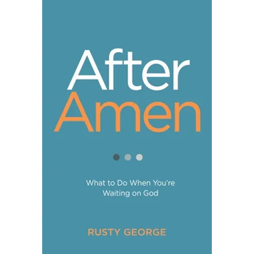 After Amen: What to Do When You're Waiting on God - Paperback