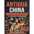 Antigua China: 500 datos interesantes sobre la historia de la antigua China - Hardcover