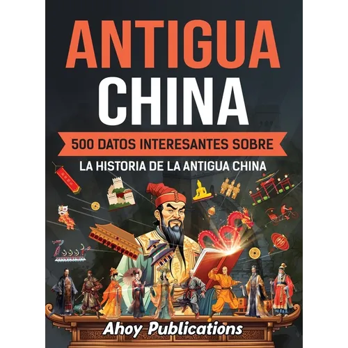 Antigua China: 500 datos interesantes sobre la historia de la antigua China - Hardcover