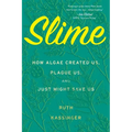 Slime: How Algae Created Us, Plague Us, and Just Might Save Us - Paperback