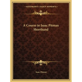 A Course in Isaac Pitman Shorthand - Paperback