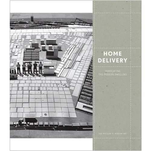 Home Delivery: Fabricating the Modern Dwelling - Hardcover