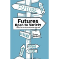 Futures - Open to Variety: A manual for the wise use of the later-than-now - Paperback