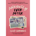 Anxiously Ever After: An Honest Memoir on Mental Illness, Strained Relationships, and Embracing the Struggle - Paperback