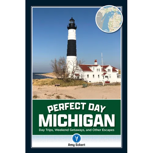 Perfect Day Michigan: Day Trips, Weekend Getaways, and Other Escapes - Paperback