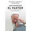 Papa Francisco. El Pastor: Desafíos, Razones Y Reflexiones Sobre Su Pontificado / Pope Francis: The Shepherd. Struggles, Reasons, and Thoughts on His - Paperback