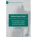 Welfare Doesn't Work: The Promises of Basic Income for a Failed American Safety Net - Hardcover