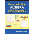 Uncomplicating Algebra to Meet Common Core Standards in Math, K-8 - Paperback