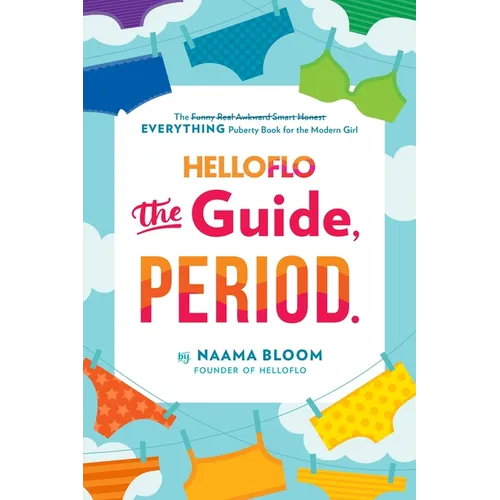 Helloflo: The Guide, Period.: The Everything Puberty Book for the Modern Girl - Paperback