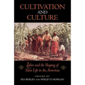 Cultivation and Culture: Labor and the Shaping of Slave Life in the Americas - Paperback