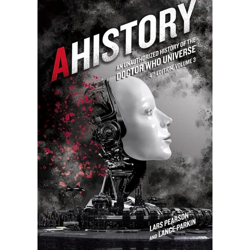 Ahistory: An Unauthorized History of the Doctor Who Universe (Fourth Edition Vol. 3) - Paperback