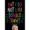 But I do NOT Like Donald Trump - Paperback