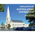 Highlights of Australasian Cathedrals: Discover the architecture, beauty and inspiration of Australasian Cathedrals - Paperback