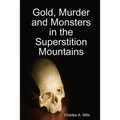 Gold, Murder and Monsters in the Superstition Mountains - Paperback