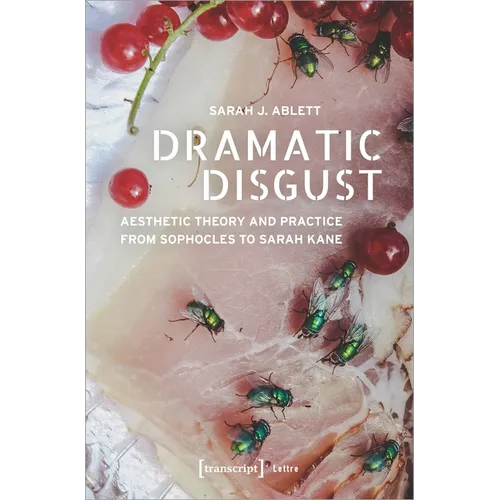 Dramatic Disgust: Aesthetic Theory and Practice from Sophocles to Sarah Kane - Paperback